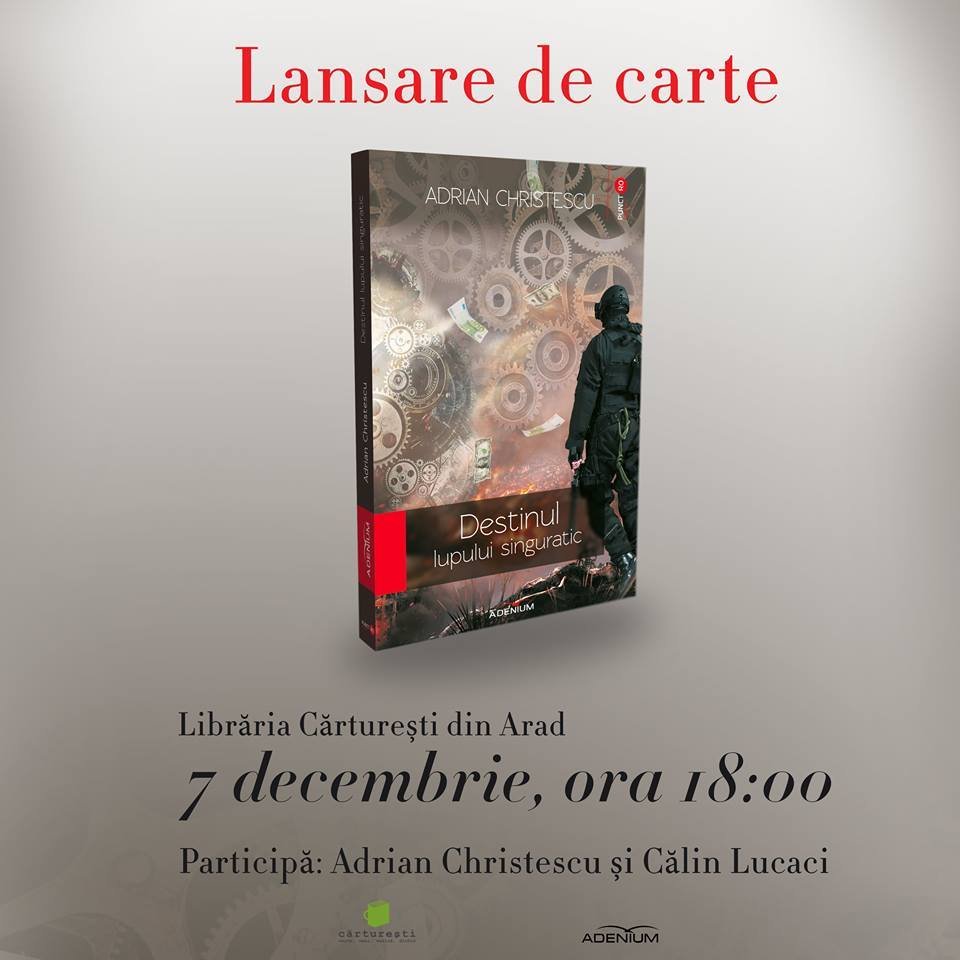 Lansare de carte la CARTURESTI ARAD: Destinul lupului singuratic - Adrian Christescu