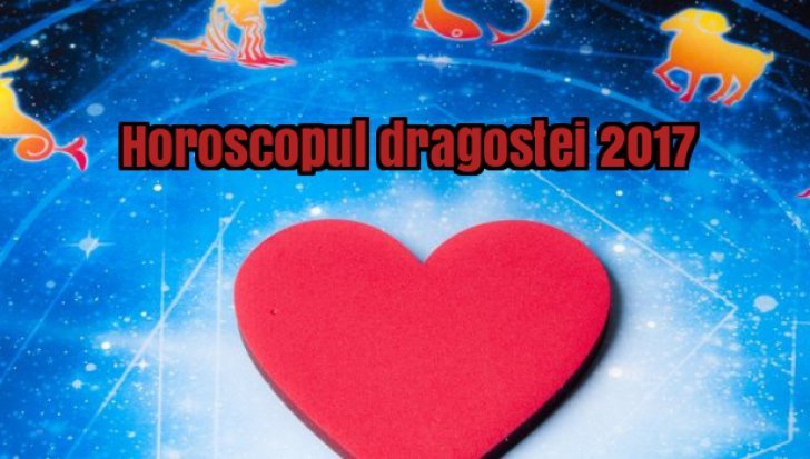 Horoscopul dragostei 2017. 2 zodii au noroc în toate, iar una e ghinionista zodiacului