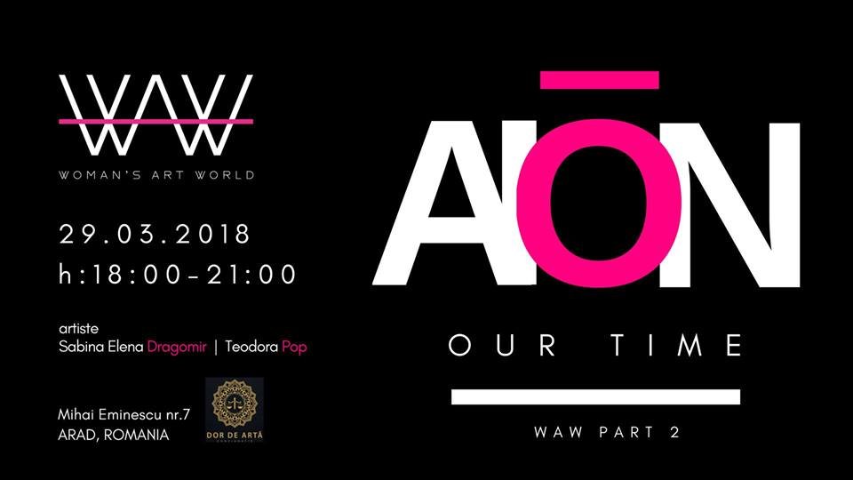 Deschiderea expoziției ’’WAW – Women’s Art World – Part 2 : AION – Our Time” la Galeria DOR DE ARTĂ