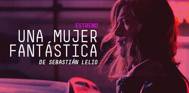 Una mujer fantástica ajunge la Cinematograful Arta