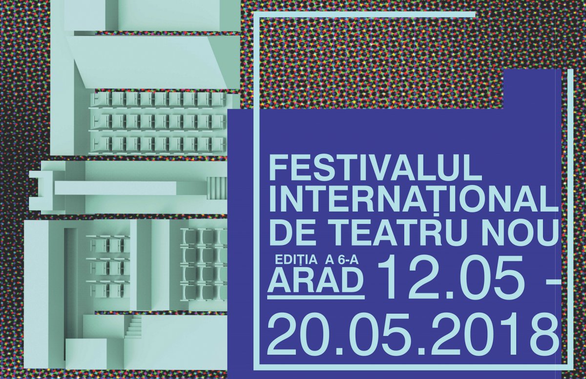 FESTIVALUL INTERNAŢIONAL DE TEATRU NOU Ediţia a 6-a 12-20 mai 2018