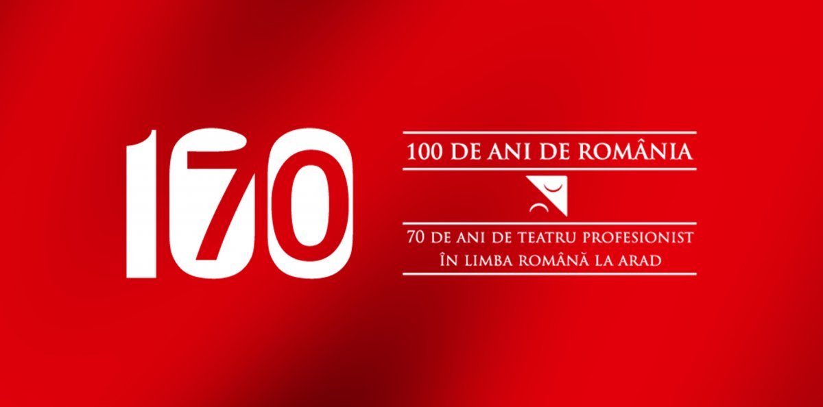 100 de ani de România. 70 de ani de teatru profesionist, în limba română, la Arad