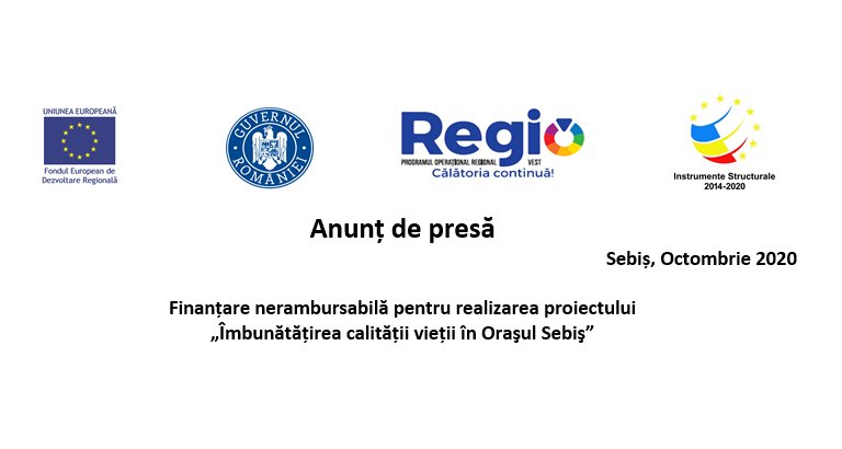 Finanțare nerambursabilă pentru realizarea proiectului „Îmbunătățirea calității vieții în Oraşul Sebiş”