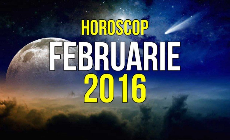 Horoscop februarie 2016