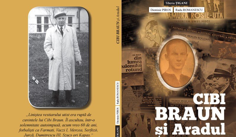 ”Cibi Braun și Aradul” - carte dedicată uneia din legendele fotbalului arădean şi nu numai