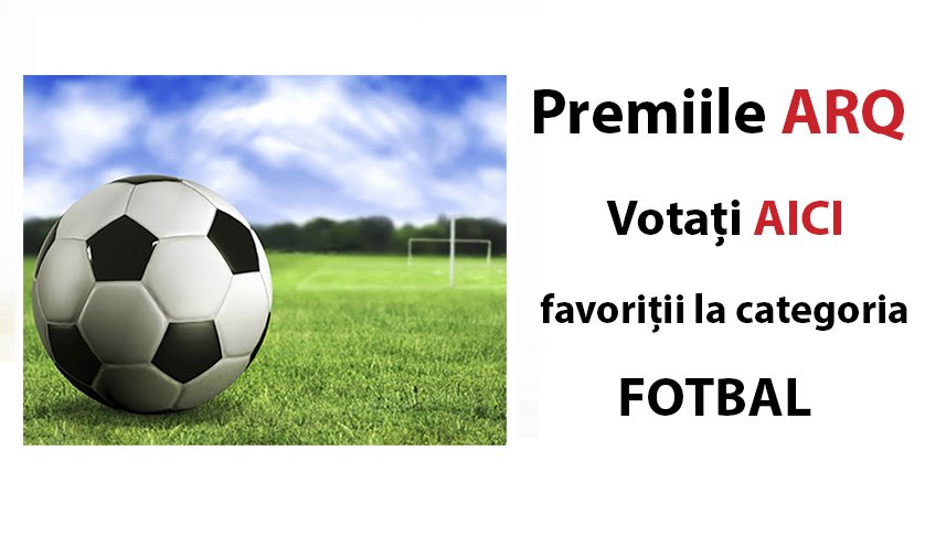 Premiile ARQ. Votați AICI favoriții la categoria FOTBAL