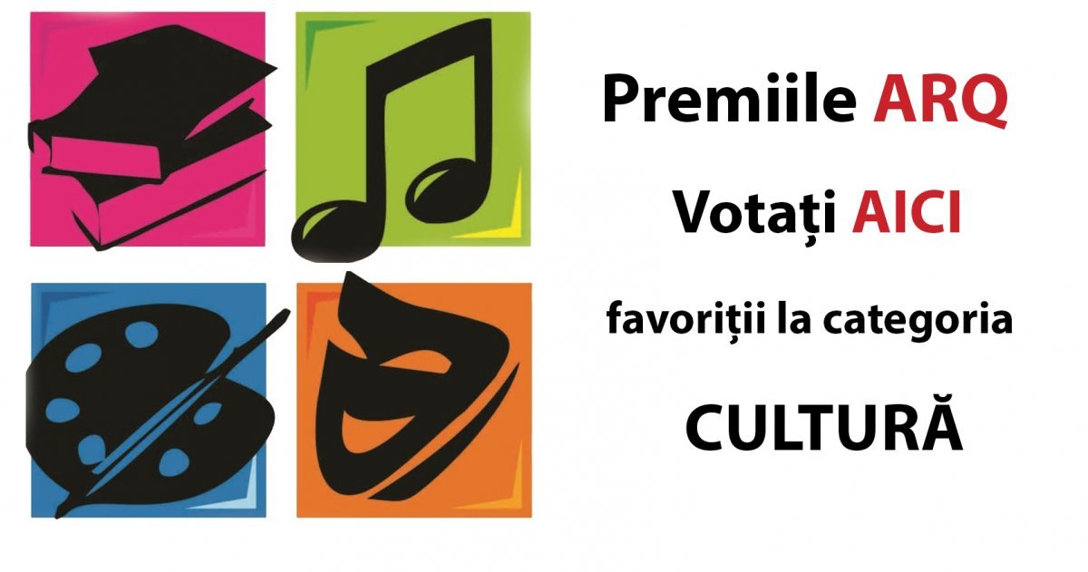 Premiile ARQ. Votați AICI favoriții la categoria CULTURĂ