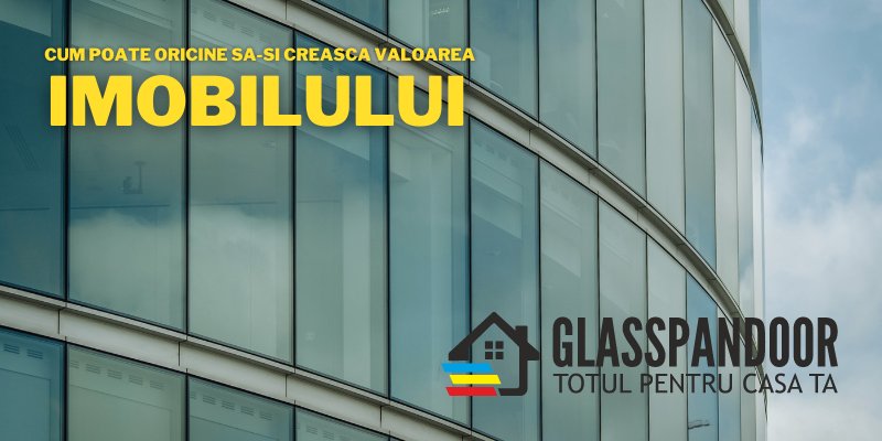 Cum poate oricine să-și crească valoarea imobilului cumpărând de la Glasspandoor - unul dintre cei mai mari jucători de pe piața produselor de tâmplărie din Romania