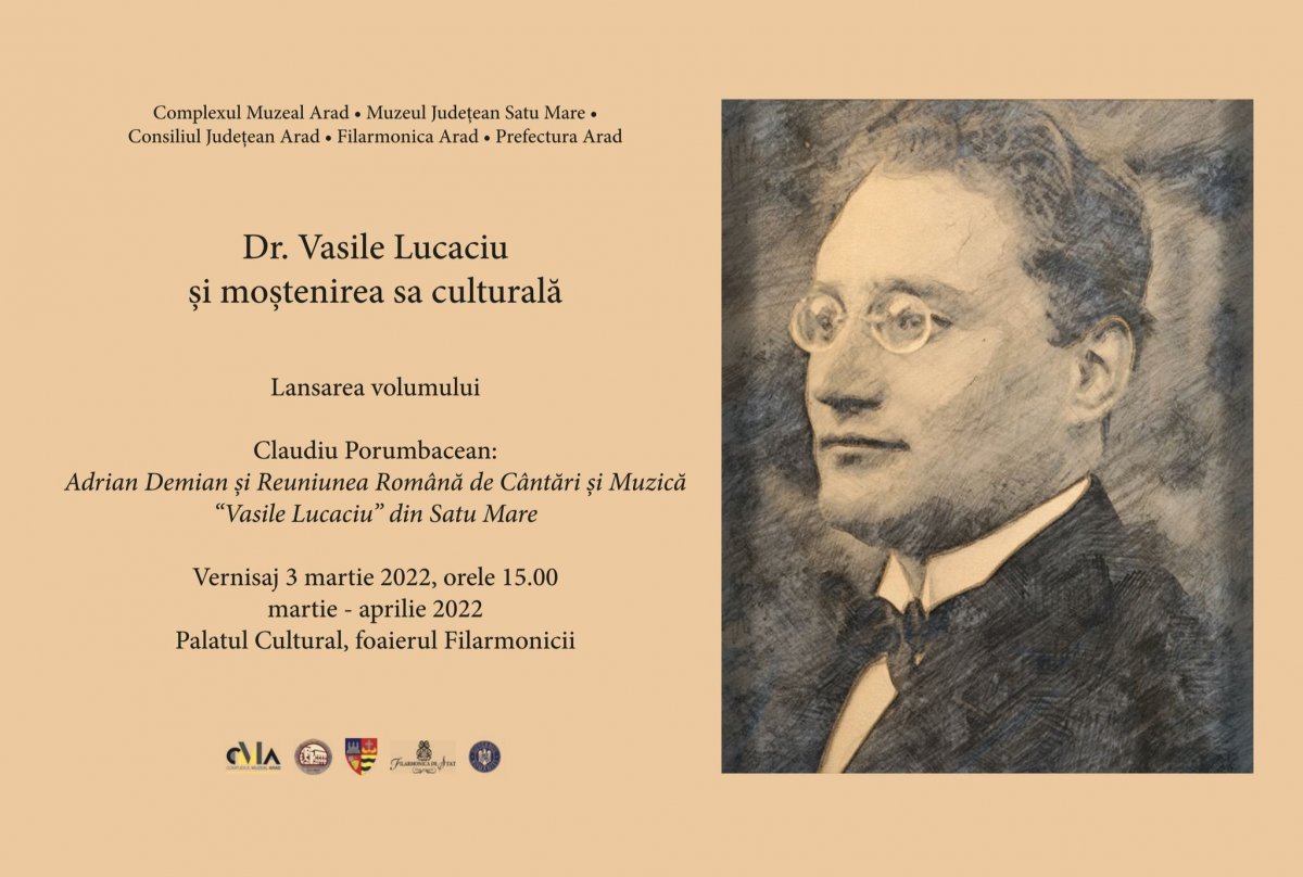 Expoziția DR. VASILE LUCACIU ŞI MOŞTENIREA SA CULTURALĂ Lansarea volumului ADRIAN DEMIAN ŞI REUNIUNEA ROMÂNĂ DE CÂNTĂRI ŞI MUZICĂ„VASILE LUCACIU” DIN SATU MARE  (autor: Dr. Claudiu Porumbăcean)