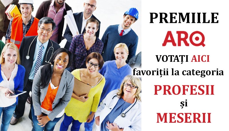 Premiile ARQ. Votați AICI favoriții la categoria PROFESII și MESERII
