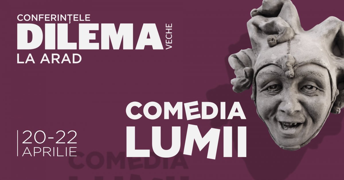Conferințele Dilema veche la Arad (20-22 aprilie 2023): despre Comedia lumii