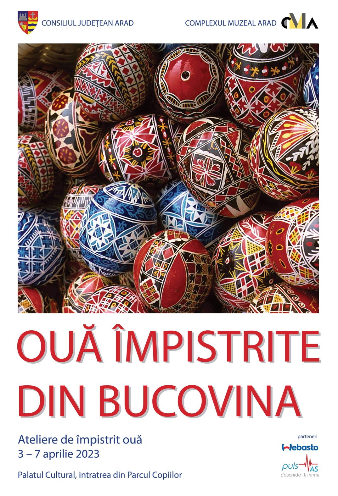 Complexul Muzeal Arad: Ouă împistrite din Bucovina. Expoziție și ateliere demonstrative și interactive pentru copii. 3-7 aprilie