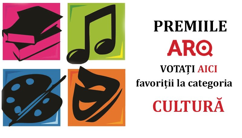 Premiile ARQ. Votați AICI favoriții la categoria CULTURĂ