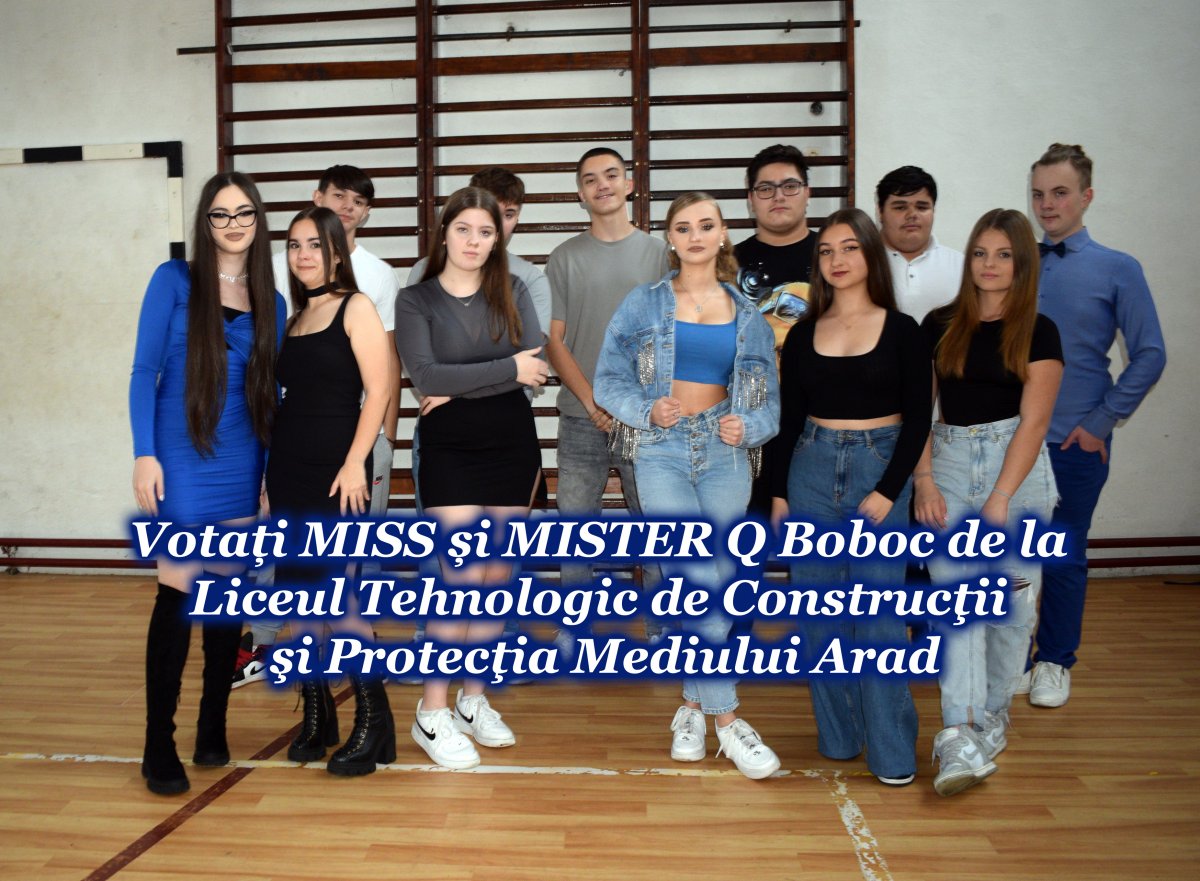 Votați MISS și MISTER Q Boboc de la Liceul Tehnologic de Construcţii şi Protecţia Mediului Arad