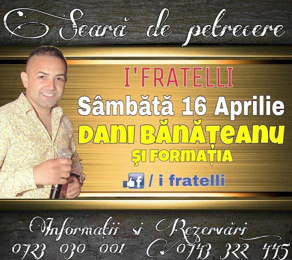 La I' FRATELLI, sâmbătă, 16 aprilie, cu Dani Bănăţeanu şi formaţia