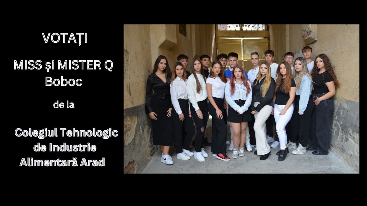 Votați MISS și MISTER Q Boboc de la Colegiul Tehnologic de Industrie Alimentară Arad